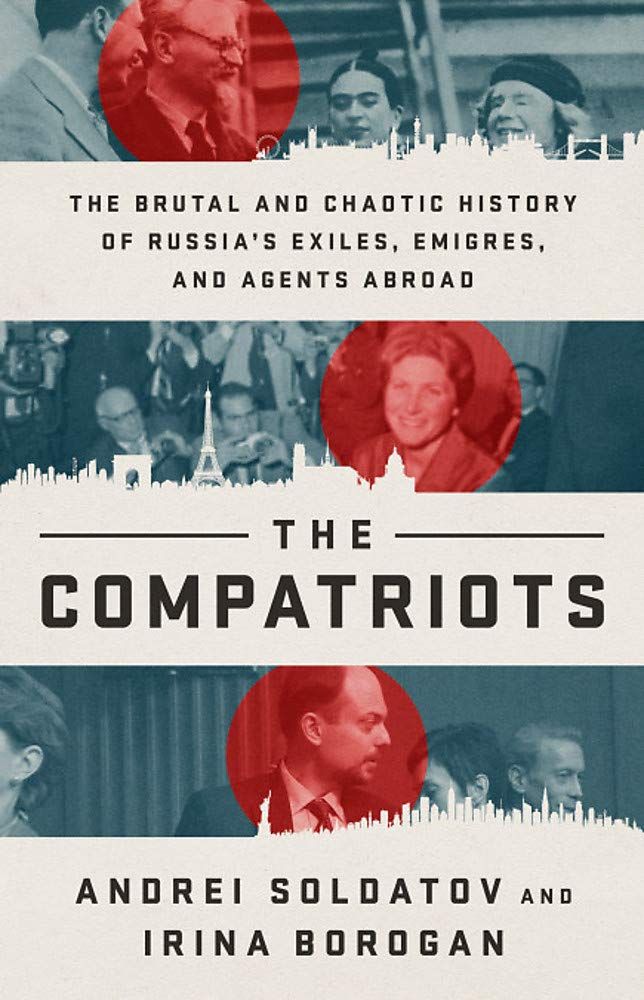 "The Compatriots: The Brutal and Chaotic History of Russia's Exiles, Émigrés, and Agents Abroad"